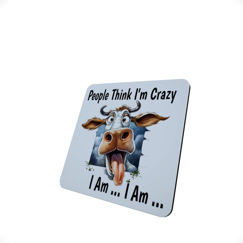 Cow Coaster - "People Think I'm crazy I am I am" Coaster